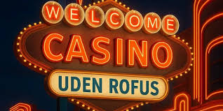 Casino Uden ROFUS En Guide til Spiloplevelser uden Begrænsninger